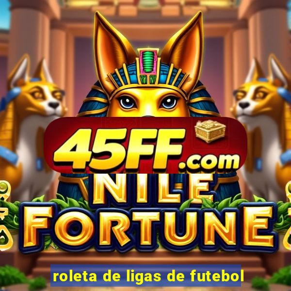 roleta de ligas de futebol